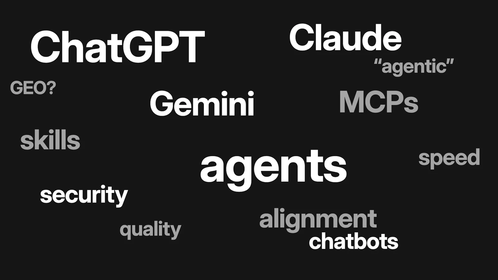 ChatGPT, Claude, Gemini, MCPs, skills, agents, security, alignment, quality and other AI buzzwords crowding the frame.