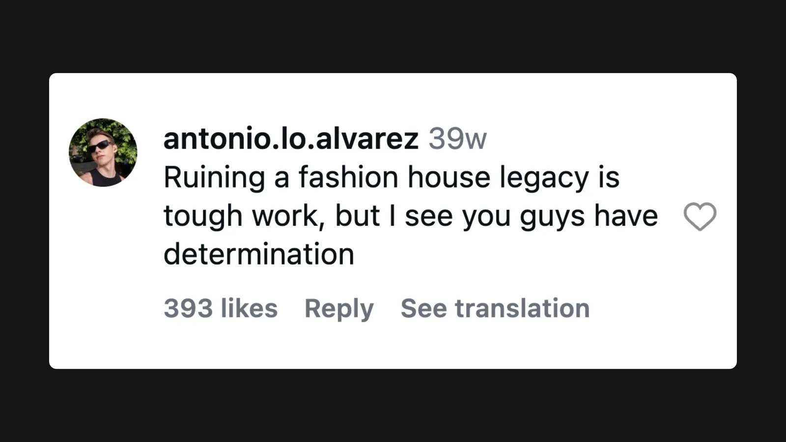 Instagram comment on Valentino's DeVain campaign: "Ruining a fashion house legacy is tough work, but I see you guys have determination."